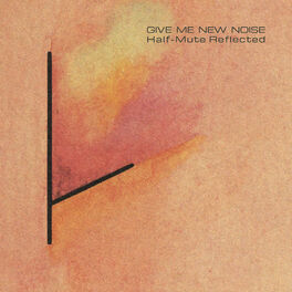 Album cover of Give Me New Noise: Half-Mute Reflected