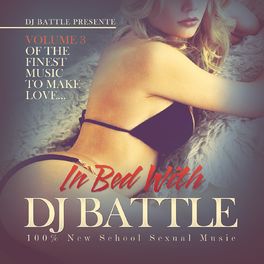 Album cover of In Bed with DJ Battle, Vol. 3 (The Finest Music to Make Love) [100% New School Sexual Music]