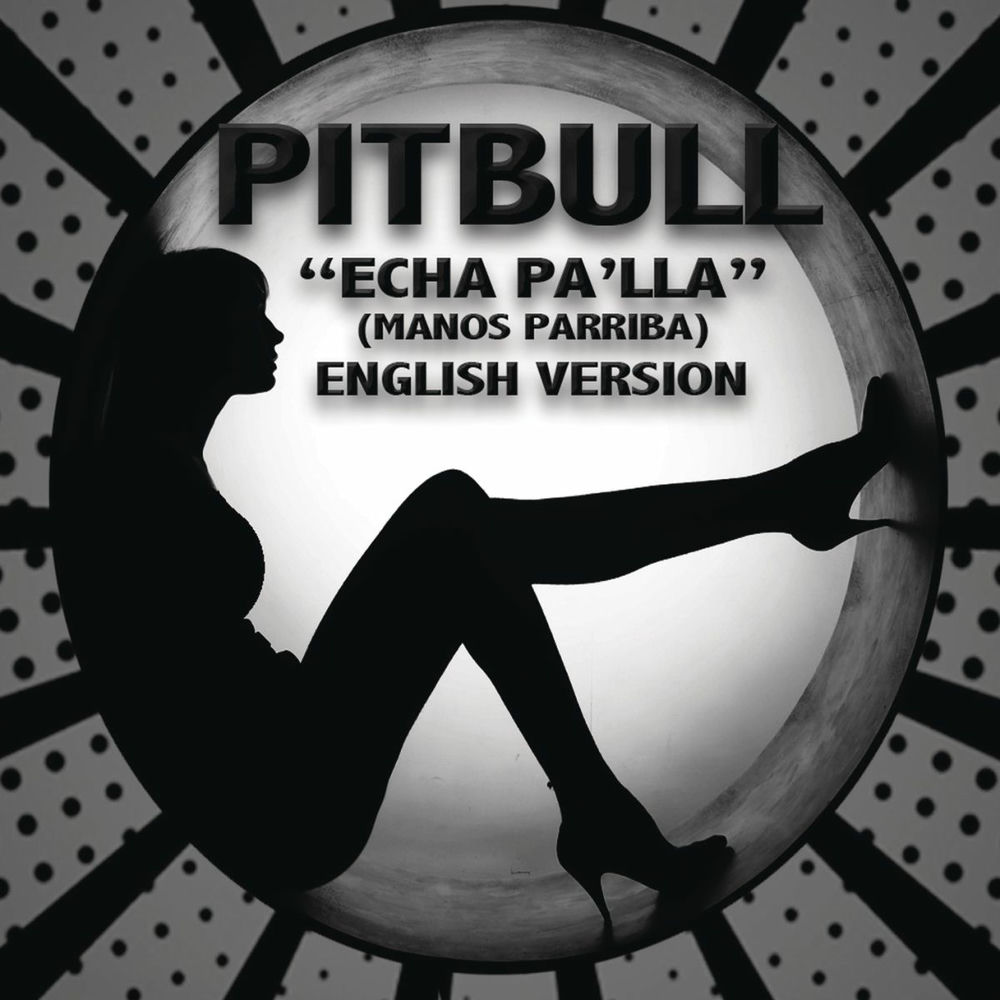 Echa Pa'lla (Manos Pa'rriba) от Pitbull - год выпуска 2013.