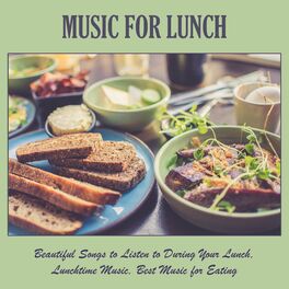 Album cover of Music for Lunch: Beautiful Songs to Listen to During Your Lunch, Lunchtime Music, Best Music for Eating