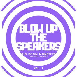 Album cover of Blow up the Speakers (Big Room Monsters), Vol. 2