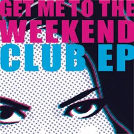 Album cover of Get Me To The Weekend (Club EP)