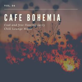 Album cover of Cafe Bohemia - Cool And Free Flowing Jazzy Chill Lounge Music, Vol. 04