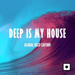 Album cover of Deep Is My House (Global Deep Edition)