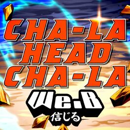 We B Cha La Head Cha La From Dragon Ball Z Full English Cover Lyrics And Songs Deezer