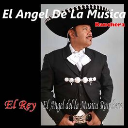 sacudir sonriendo Emigrar EL ANGEL DE LA MUSICA RANCHERA - El Rey: letras de canciones | Deezer