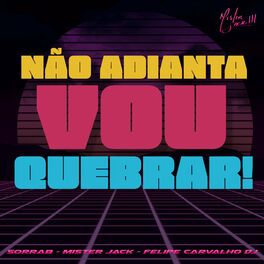 Album cover of Não Adianta, Vou Quebrar!