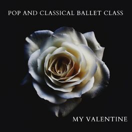 Album cover of Pop and Classical Ballet Class: My Valentine