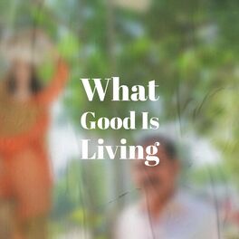 Album cover of What Good Is Living
