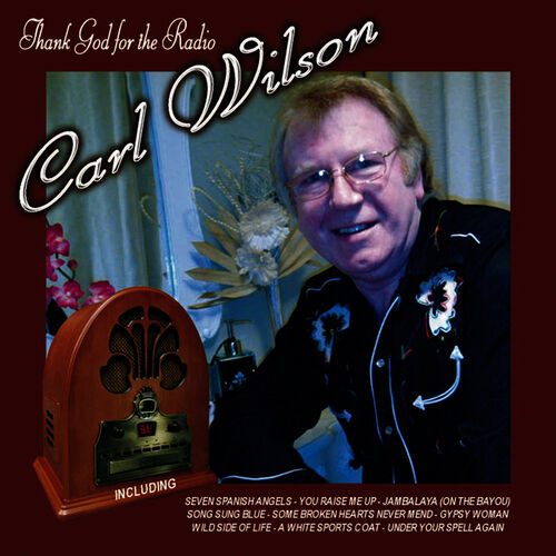 Carl Wilson - Thank God For The Radio: lyrics and songs | Deezer