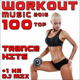 Album cover of Workout Music 2016 100 Top Trance Hits + 1 Hr DJ Mix
