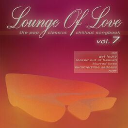 Album cover of Lounge of Love, Vol. 7 [The Pop Classics Chillout Songbook]