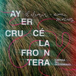 Album cover of Ayer Crucé la Frontera (Cantiga del Desterrado)