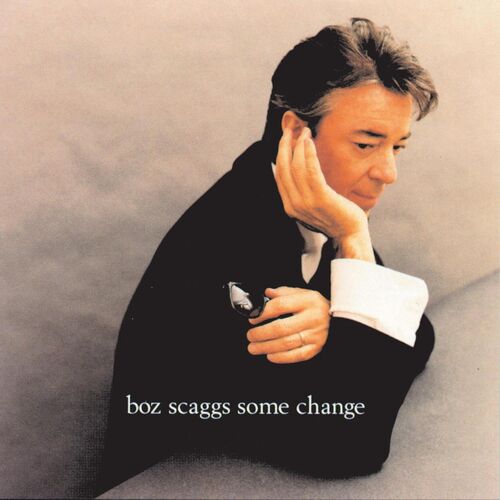 Boz Scaggs - Some Change: letras y canciones | Escúchalas en Deezer
