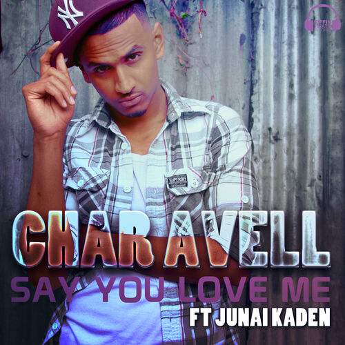 Char Avell Say You Love Me Feat Junai Kaden Lyrics And Songs Deezer