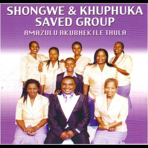 Shongwe & Khuphuka Saved Group - Amazulu Akubhekile Thula: lyrics and ...