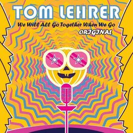 Album cover of Tom Lehrer - We Will All Go Together When We Go (Original)