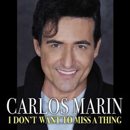 Carlos Marin I Don T Want To Miss A Thing Lyrics And Songs Deezer