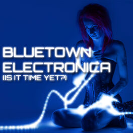 Album cover of Bluetown Electronica (Is It Time yet?)