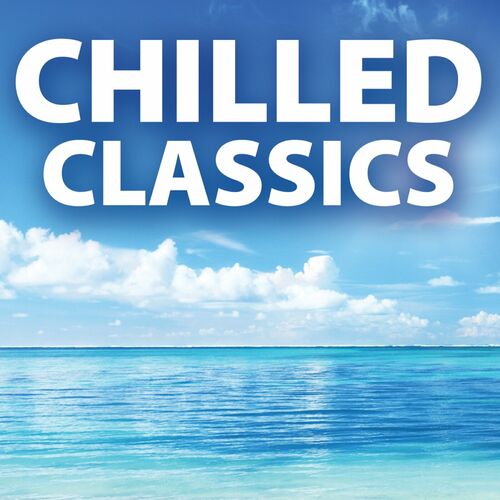 Various Artists - Chilled Classics: lyrics and songs | Deezer