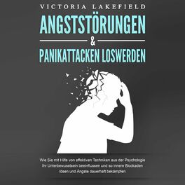 Album cover of ANGSTSTÖRUNGEN & PANIKATTACKEN LOSWERDEN: Wie Sie mit Hilfe von effektiven Techniken aus der Psychologie Ihr Unterbewusstsein beei