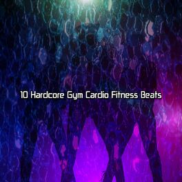 Album cover of 10 Hardcore Gym Cardio Fitness Beats