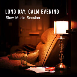 Variuos Artists - Long Day, Calm Evening: Slow Music Session, Total  Relaxing Time Background Music, Slow Down Time: lyrics and songs | Deezer