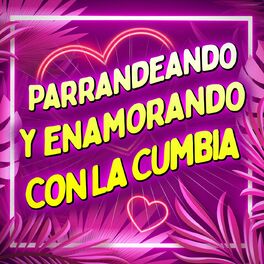Album cover of Parrandeando Y Enamorando Con La Cumbia