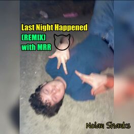Album cover of Last Night Happened (feat. Nolan Shanks & MRR) [IDC Remix]