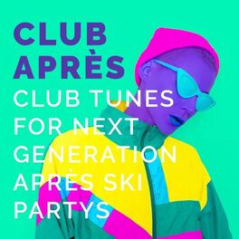 Album cover of Club Après: Club Tunes for Next Generation Après Ski Partys