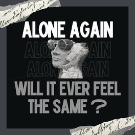 Album cover of Alone Again - Will It Ever Feel the Same ?