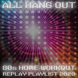 Album cover of All Hang Out - 80s Home Workout Replay Playlist 2020