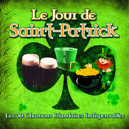 Album cover of Le Jour de Saint-Patrick - Les 30 Chansons Irlandaises Indispensables