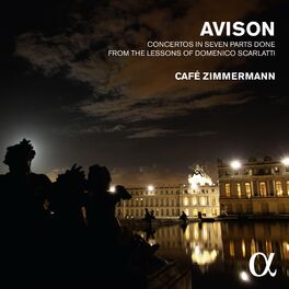 Album cover of Avison: Concertos in Seven Parts Done from the Lessons of Domenico Scarlatti (Alpha Collection)
