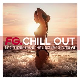 Album cover of FG Chill Out #3 - The Deep House & Lounge Music Must Have Selection