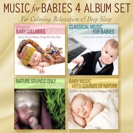 Album cover of Music for Babies 4 Album Set: Greatest Baby Lullabies, Classical Music for Babies, Nature Sounds Only, Baby Music With Sounds of N