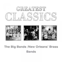 Album cover of Greatest Classics: The Big Bands and New Orleans´ Brass Bands