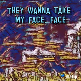Album cover of They wanna take my face, face