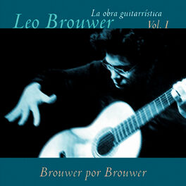 Album cover of La Obra Guitarrística de Leo Brouwer, Vol. 1: Brouwer por Brouwer (Remasterizado)