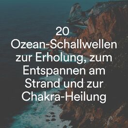 Album cover of 20 Ozean-Schallwellen zur Erholung, zum Entspannen am Strand und zur Chakra-Heilung