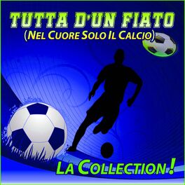 Album cover of Tutta D'Un Fiato (Nel Cuore Solo Il Calcio) - La Collection!