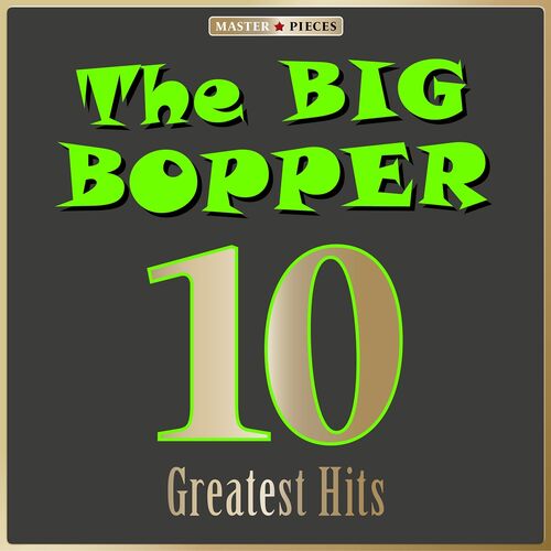 The Big Bopper - Masterpieces Presents the Big Bopper: 10 Greatest Hits ...