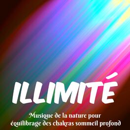 Album cover of Illimité - Musique de la nature pour équilibrage des chakras sommeil profond avec sons instrumentaux spirituels