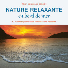 Album cover of Nature relaxante en bord de mer (20 superbes promenades sonores 100% naturelles pour réver, s'évader et se détendre)