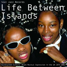 Album cover of Soul Jazz Records Presents: Life Between Islands - Soundsystem Culture: Black Musical Expression in the UK 1973-2006