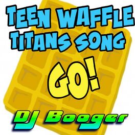 Album cover of Teen Waffle Titans Song Go