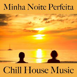 Album cover of Minha Noite Perfeita: Chill House Music