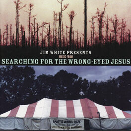 Album cover of Jim White Presents Music From Searching for the Wrong-Eyed Jesus