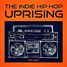Album cover of The Indie Hip Hop Uprising, Vol. 1 (Discover Some of the Best Indie Hop-Hop from the USA)