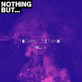 Album cover of Nothing But... Techno Titans, Vol. 08